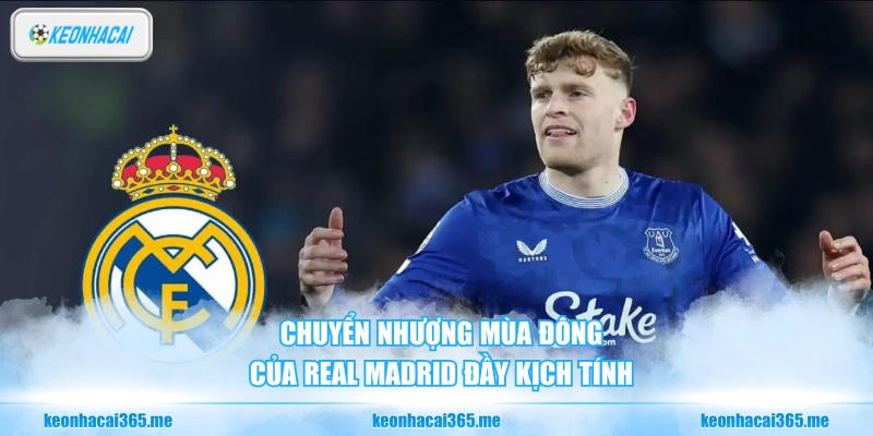 Chuyển nhượng mùa đông của Real Madrid đầy kịch tính
