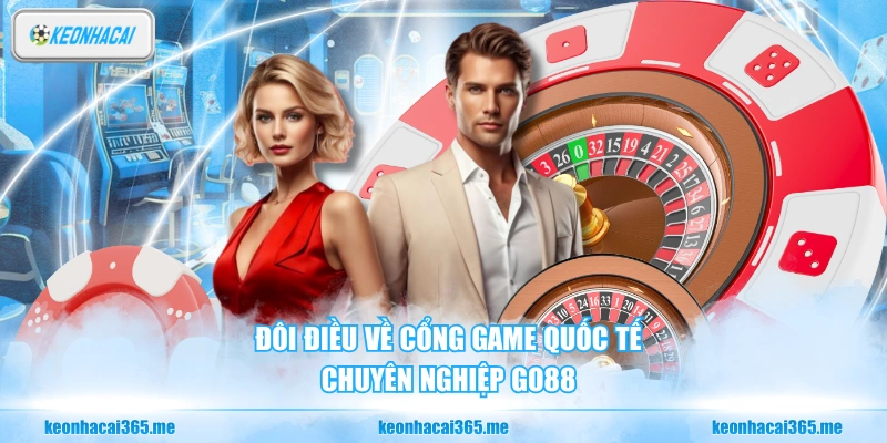 Đôi điều về cổng game quốc tế chuyên nghiệp Go88