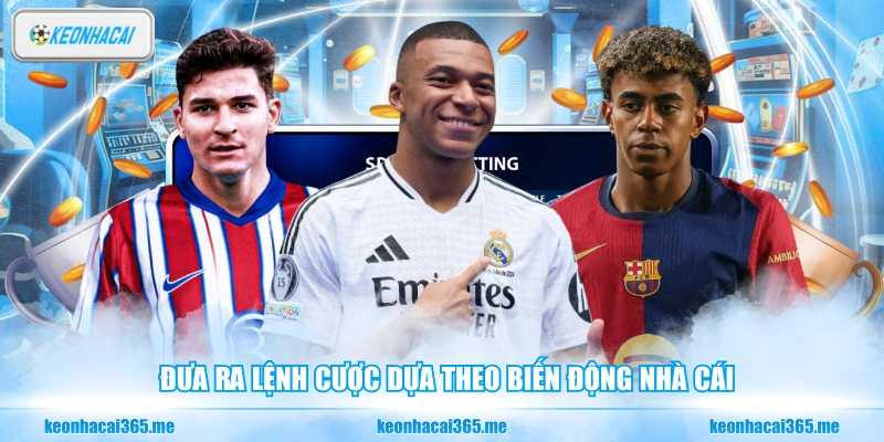 Đưa ra lệnh cược dựa theo biến động nhà cái