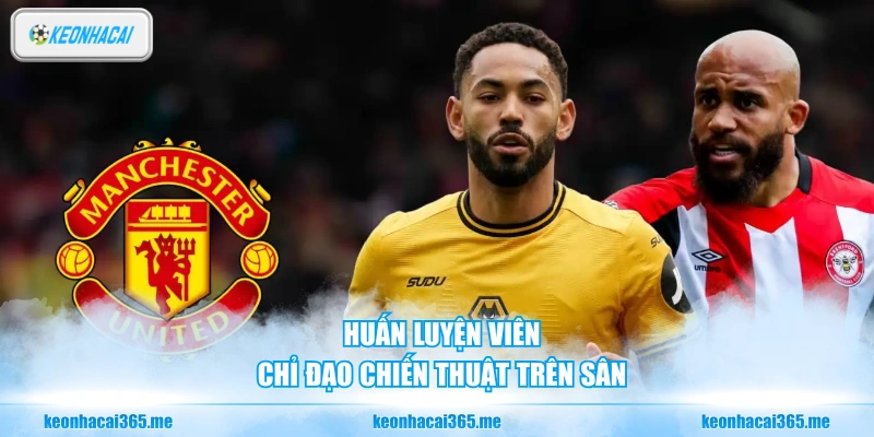 Huấn luyện viên chỉ đạo chiến thuật trên sân