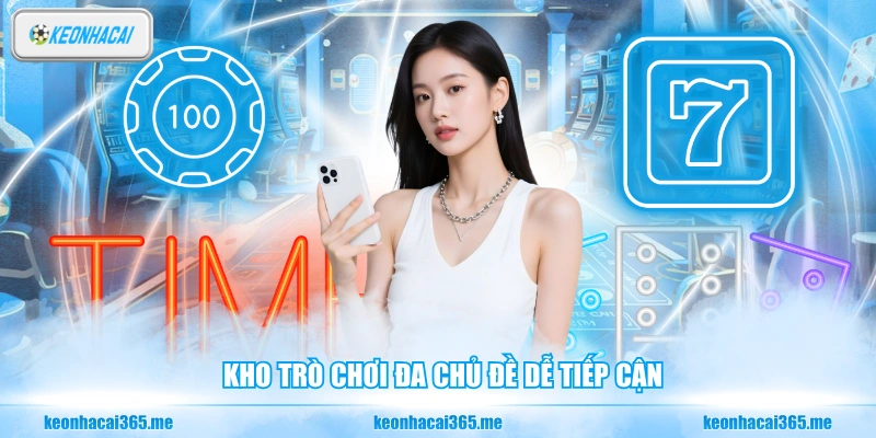 Kho trò chơi đa chủ đề dễ tiếp cận
