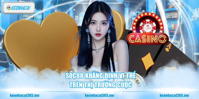 Soc88 - Sân Chơi Giải Trí Trực Tuyến Đáng Chú Ý Hiện Nay? 1 Soc88 khẳng định vị thế trên thị trường cược
