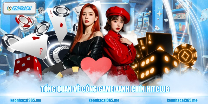 Tổng quan về cổng game xanh chín HITCLUB