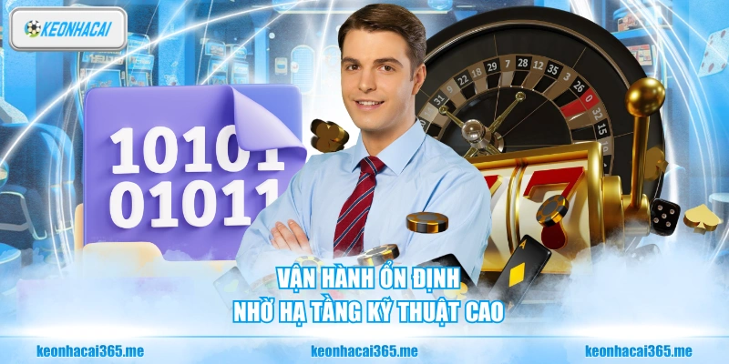 Vận hành ổn định nhờ hạ tầng kỹ thuật cao