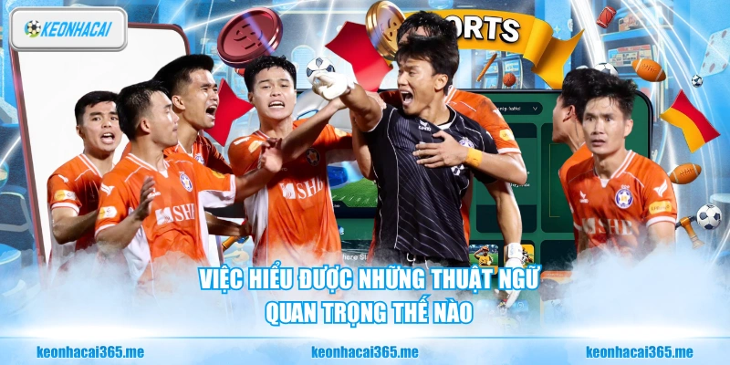 Việc hiểu được những thuật ngữ quan trọng thế nào