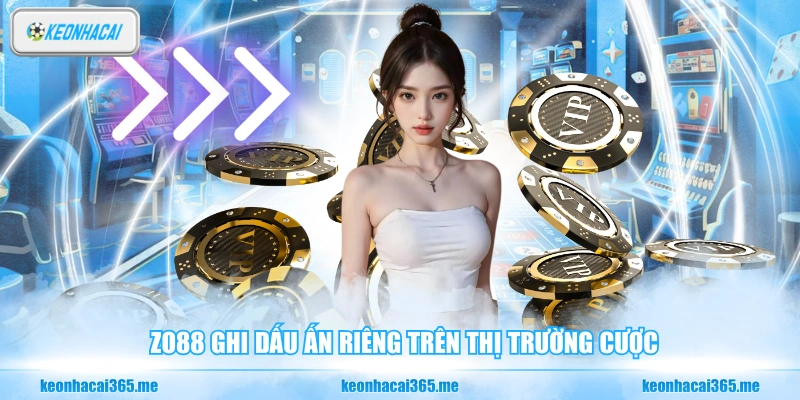 Zo88 - Sân Chơi Cá Cược Có Thực Sự Đáng Trải Nghiệm? 1 Zo88 ghi dấu ấn riêng trên thị trường cược