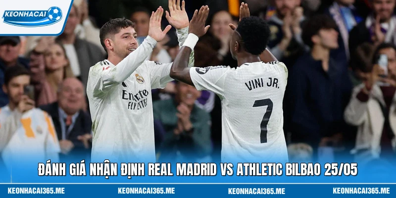 Đánh giá nhận định Real Madrid vs Athletic Bilbao 25/05